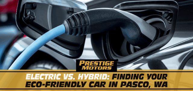 Electric vs. Hybrid: Finding Your Eco Friendly Car in Pasco, WA