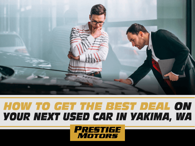 How to Get the Best Deal on your Next Used Car in Yakima, Wa