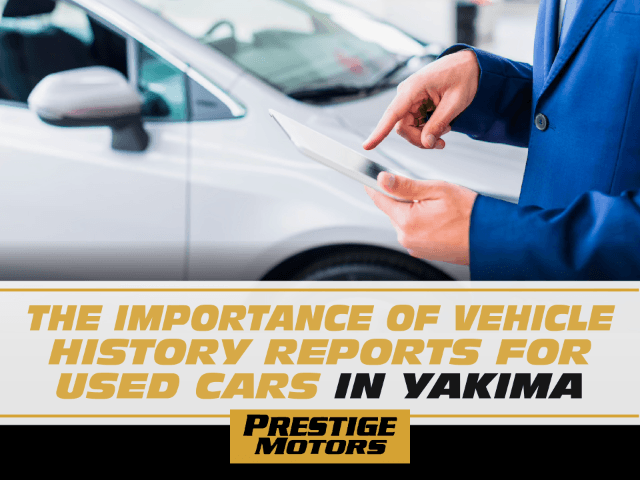 The Importance of Vehicle History Reports for Used Cars in Yakima