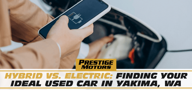 Hybrid vs. Electric: Finding Your Ideal Used Car in Yakima, WA